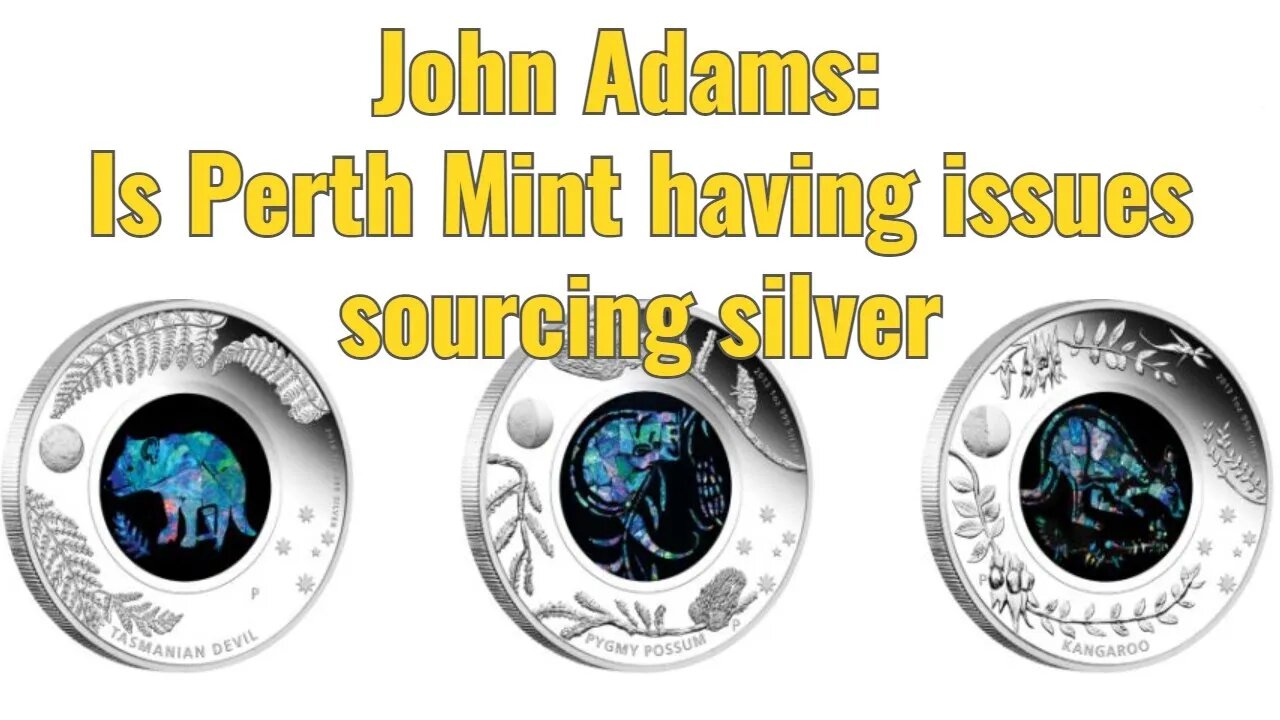 John Adams: Is Perth Mint having issues sourcing silver