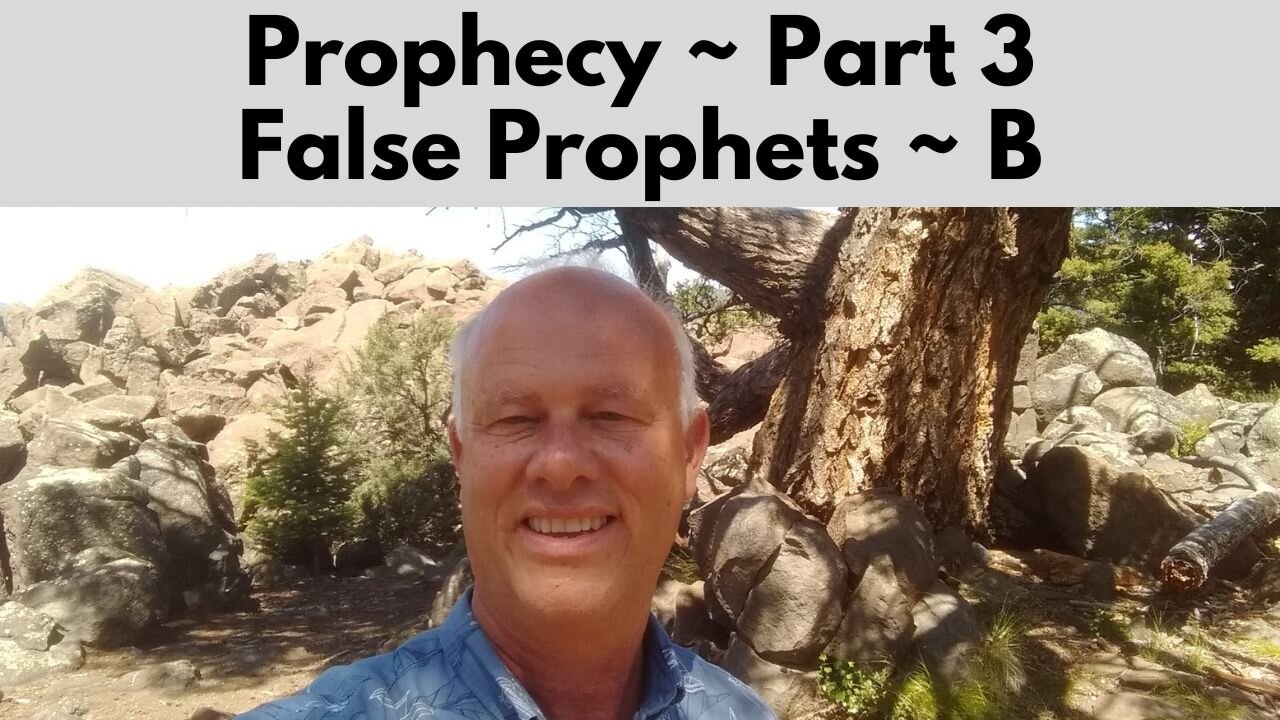 Prophecy – Part 3 --- False Prophets – Part B