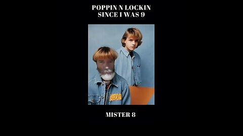 Mister 8 - "poppin n lockin since i was 9"