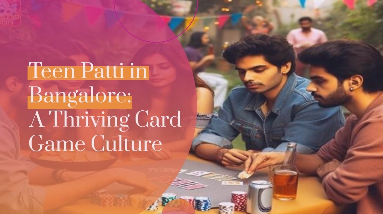 #1 Teen Patti in Bangalore: A Thriving Card Game Culture