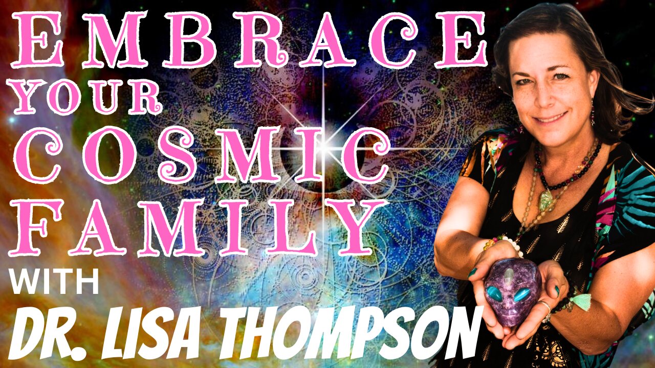 Embracing Your Cosmic Family with Dr. Lisa Thompson