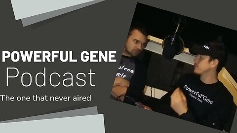 POWERFUL GENE PODCAST (Episode 2)