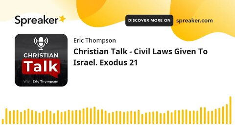 Christian Talk - Civil Laws Given To Israel. Exodus 21