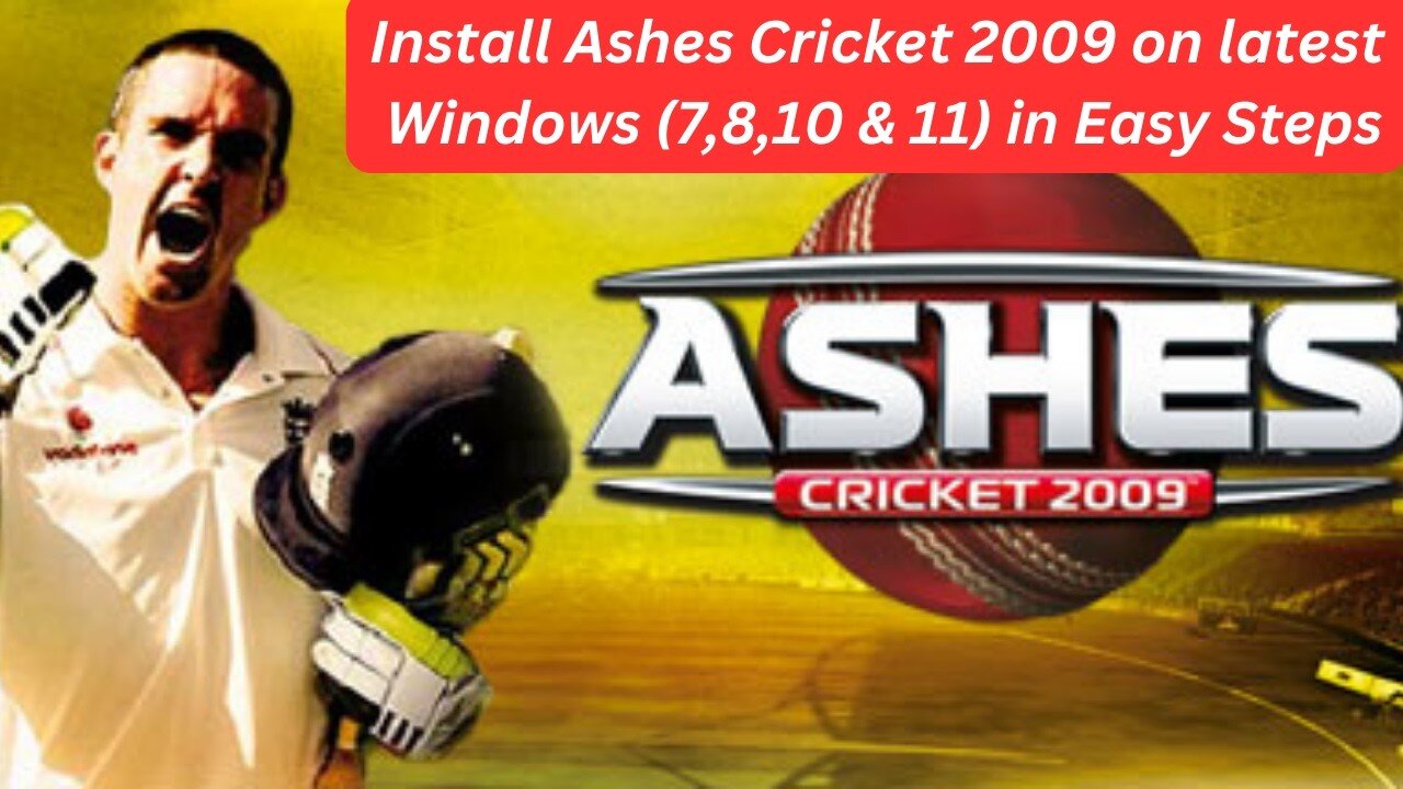 How to Install Ashes Cricket 2009 on Windows 7, Windows 8, Windows 10 & Windows 11 in Easy Steps