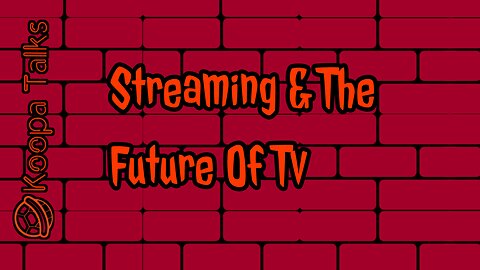 Streaming & The Future Of TV (Koopa Talks)