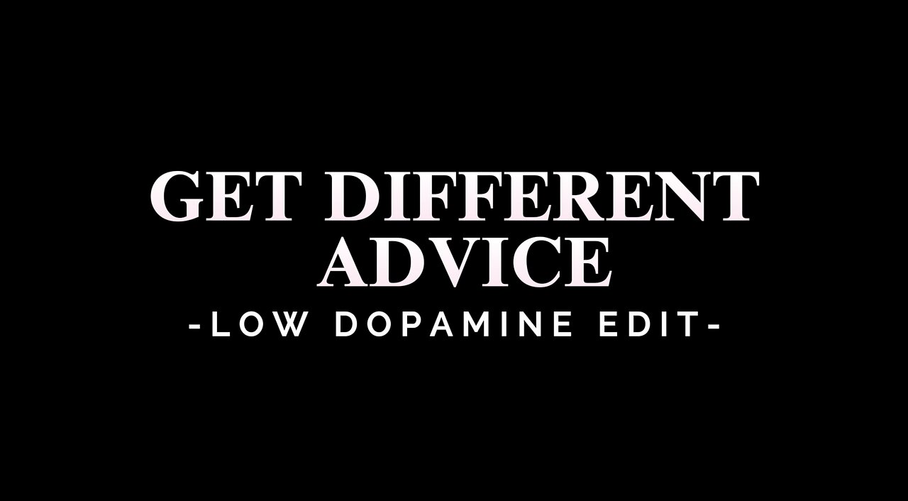 GET DIFFERENT ADVICE - LOW DOPAMINE EDIT