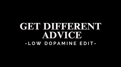 GET DIFFERENT ADVICE - LOW DOPAMINE EDIT