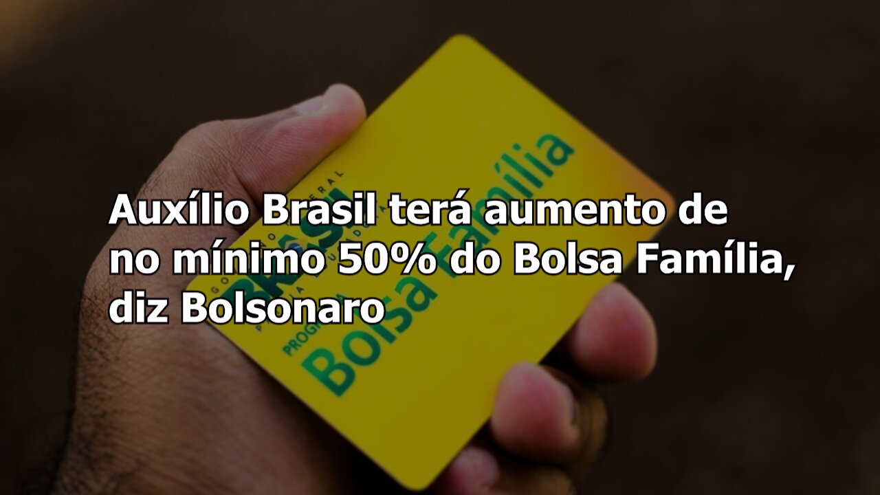 Auxílio Brasil terá aumento de no mínimo 50% do Bolsa Família, diz Bolsonaro