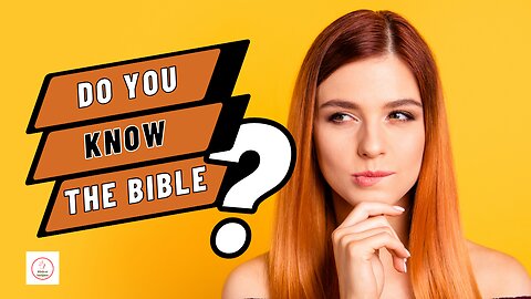 So You Think You Know The Bible