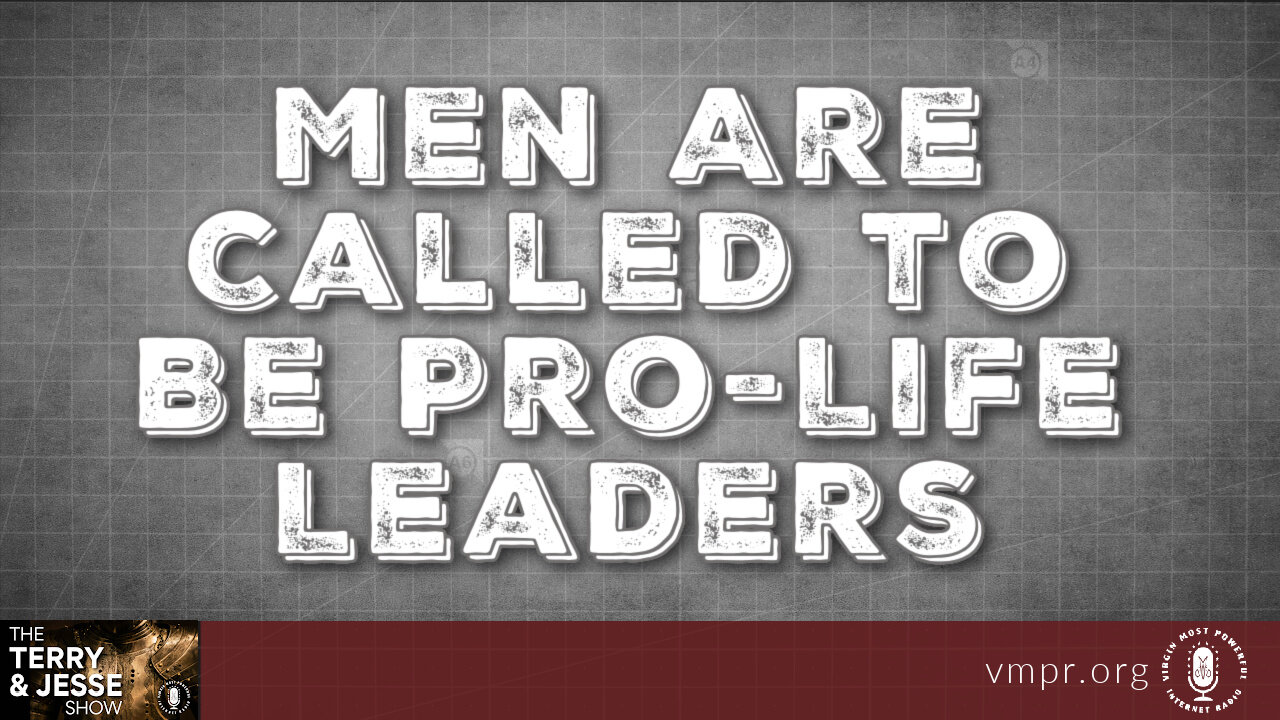 28 Oct 22, The Terry & Jesse Show: Men Are called to Be Pro-Life Leaders