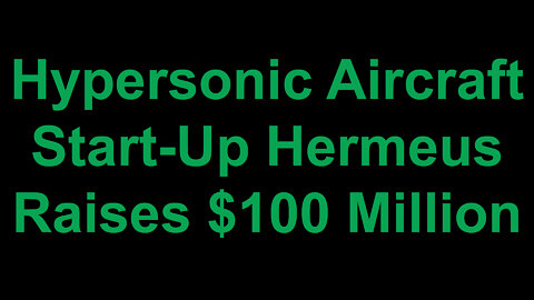 Hypersonic Aircraft Start-Up Hermeus Raises $100 Million