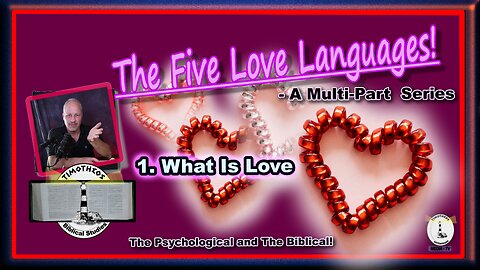 The Five Love Languages, A Multi-Part Series.....1. What Is Love!