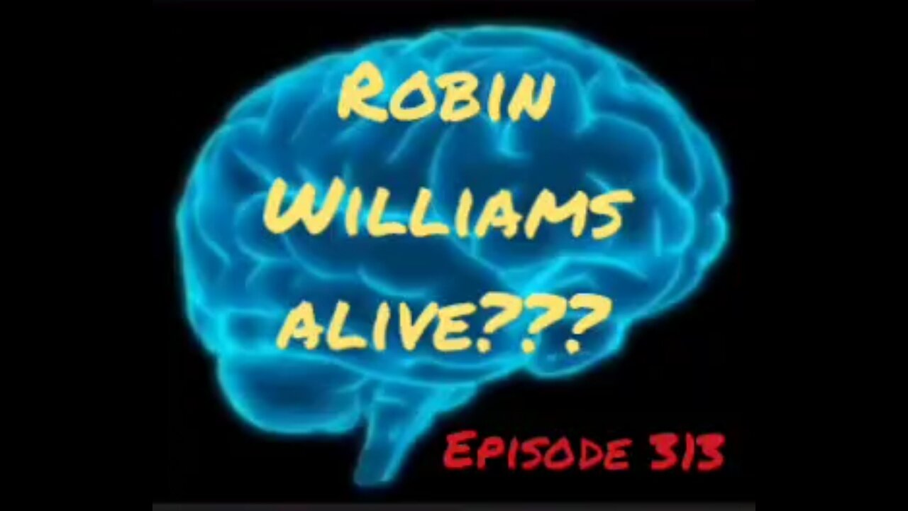 ROBIN WILLIAMS ALIVE? WAR FOR YOUR MIND Episode 313 with HonestWalterWhite