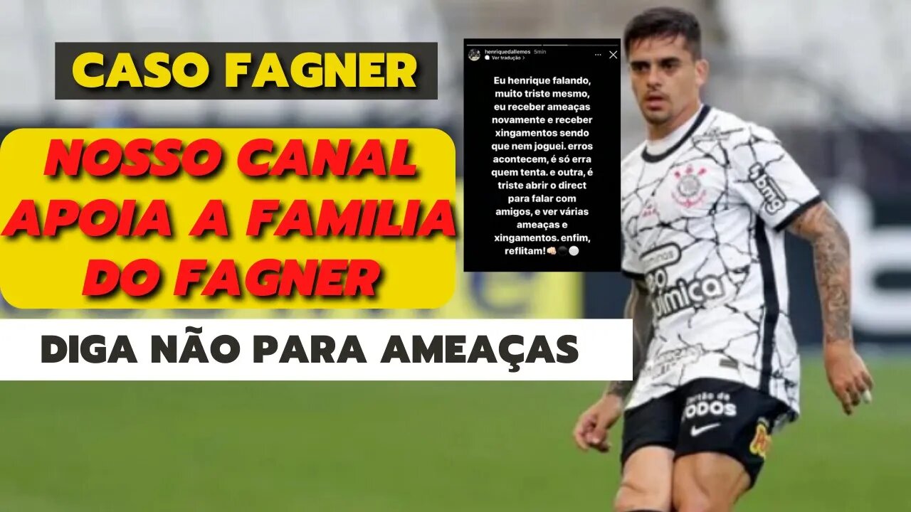 CORINTHIANS | Caso Fagner | Repudio as ameaças que a família do Fagner recebeu | Eu apoio Fagner