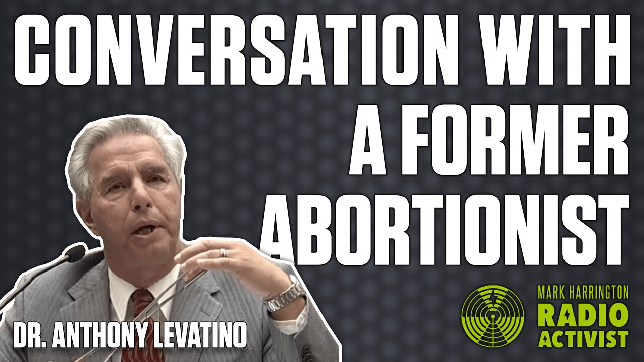 Conversation with a Former Abortionist– Dr. Anthony Levatino