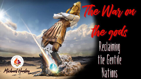 The War on the gods: Reclaiming the Gentile Nations -Michael Hanley- October 2nd 2022