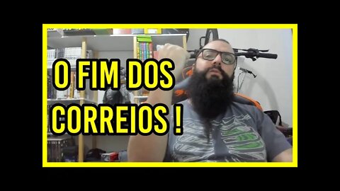 O Fim dos Correios e Pais de Família Sem Emprego !