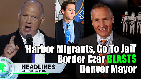 Border Czar BLASTS Denver Mayor: ‘Harbor Migrants, Go To Jail’; Alec Baldwin: Americans uninformed