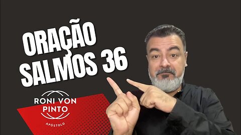 ORAÇÃO SALMOS 36 - Pois em ti está a fonte da vida.