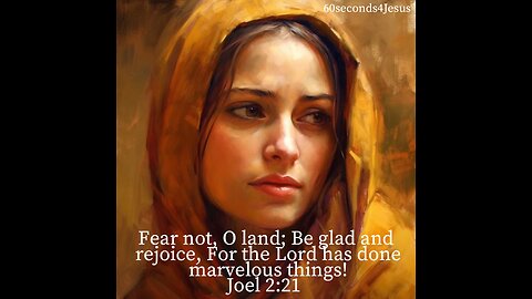 Fear not, O land; Be glad and rejoice, For the Lord has done marvelous things!