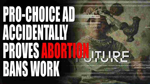 Pro-Choice AD accidentally proves abortion bans work.