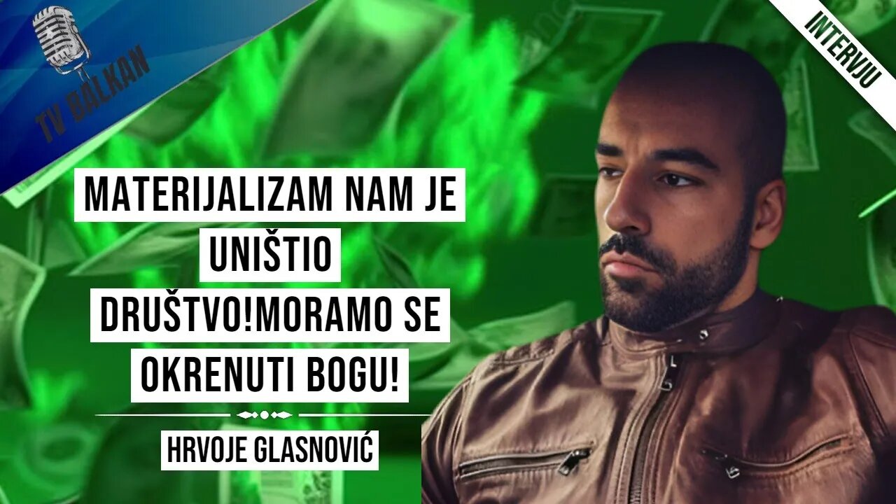 Hrvoje Glasnović-Materijalizam nam je uništio društvo!Moramo se okrenuti BOGU!