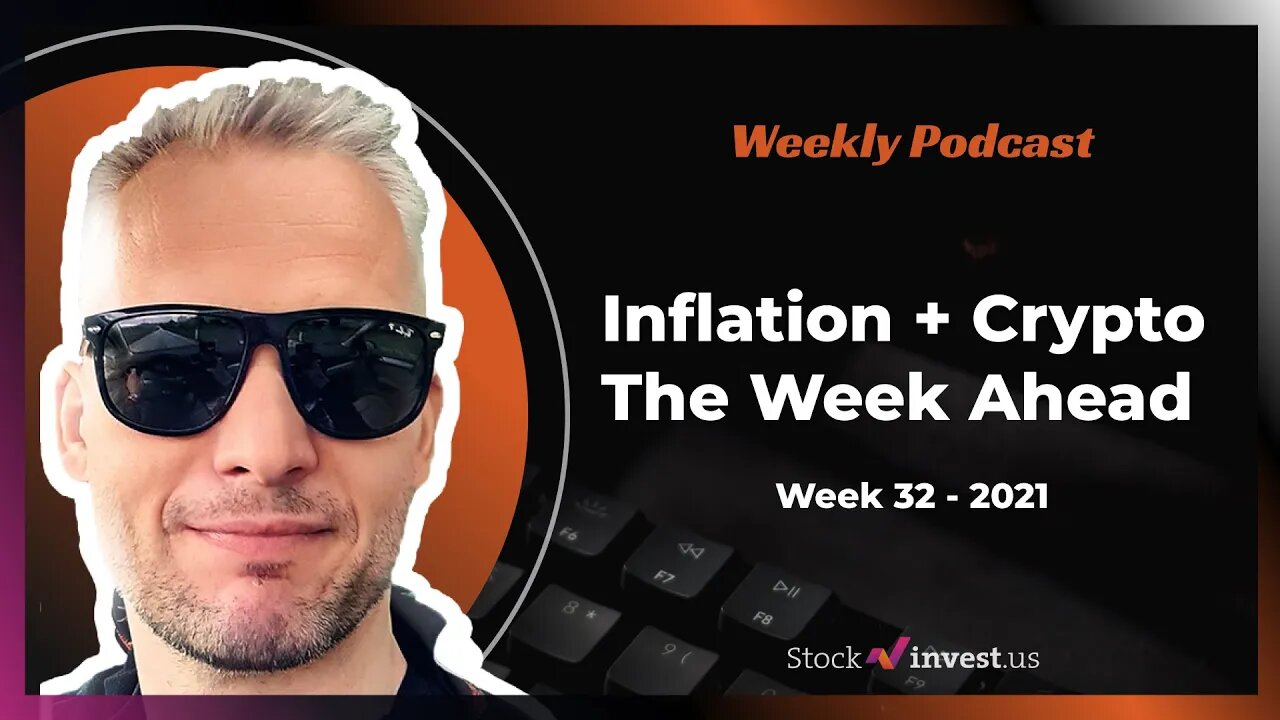 Week 32 - 2021 - Inflation + Crypto. The Week Ahead.