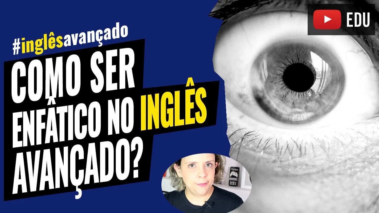 Inglês Avançado - Como ser enfático no inglês fluente