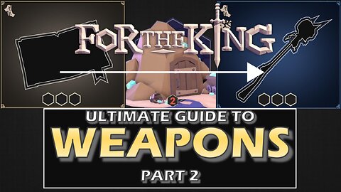 Weapons Guide - Part 2 Starting Weapon Upgrades | For The King | Series 2 Part 3