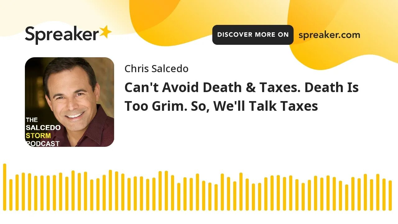 Can't Avoid Death & Taxes. Death Is Too Grim. So, We'll Talk Taxes