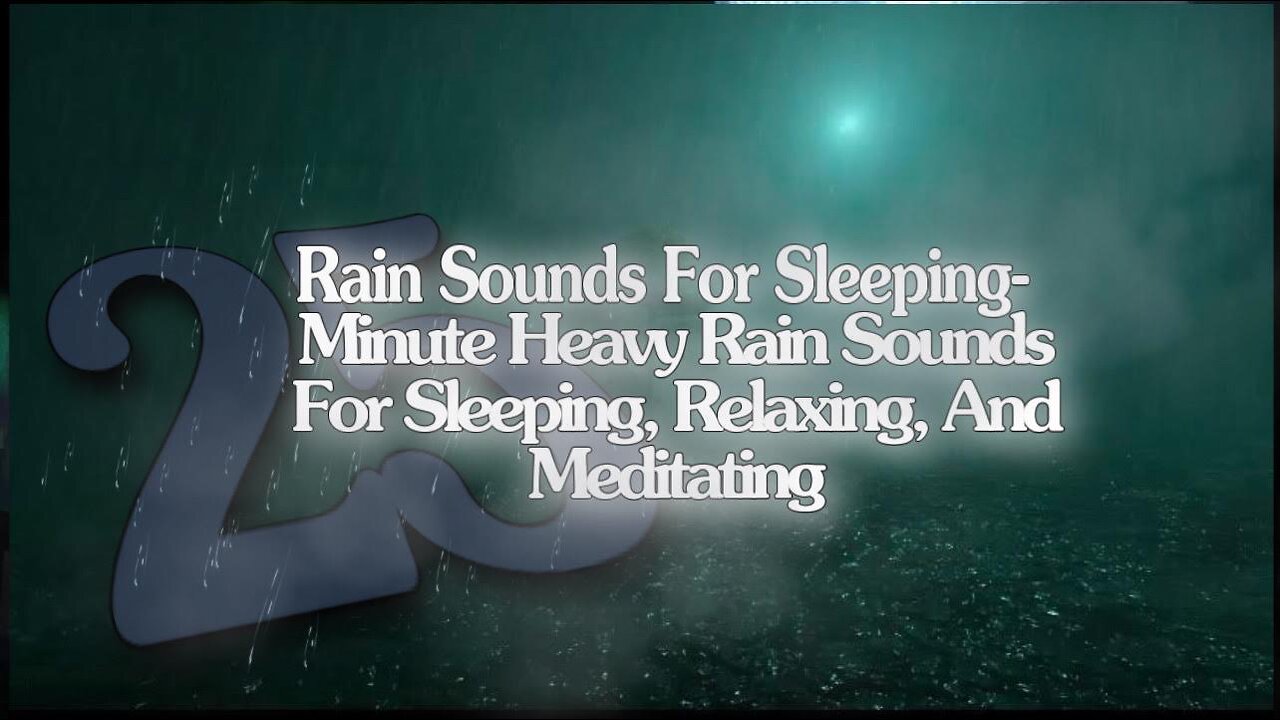 Rain Sound For Sleeping-25 Minute Relaxing Rain Sound In Forest For Sleeping,Relaxing,And Meditating