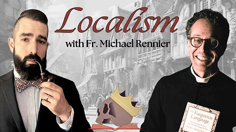 Localism w/ Fr Rennier [Preview]