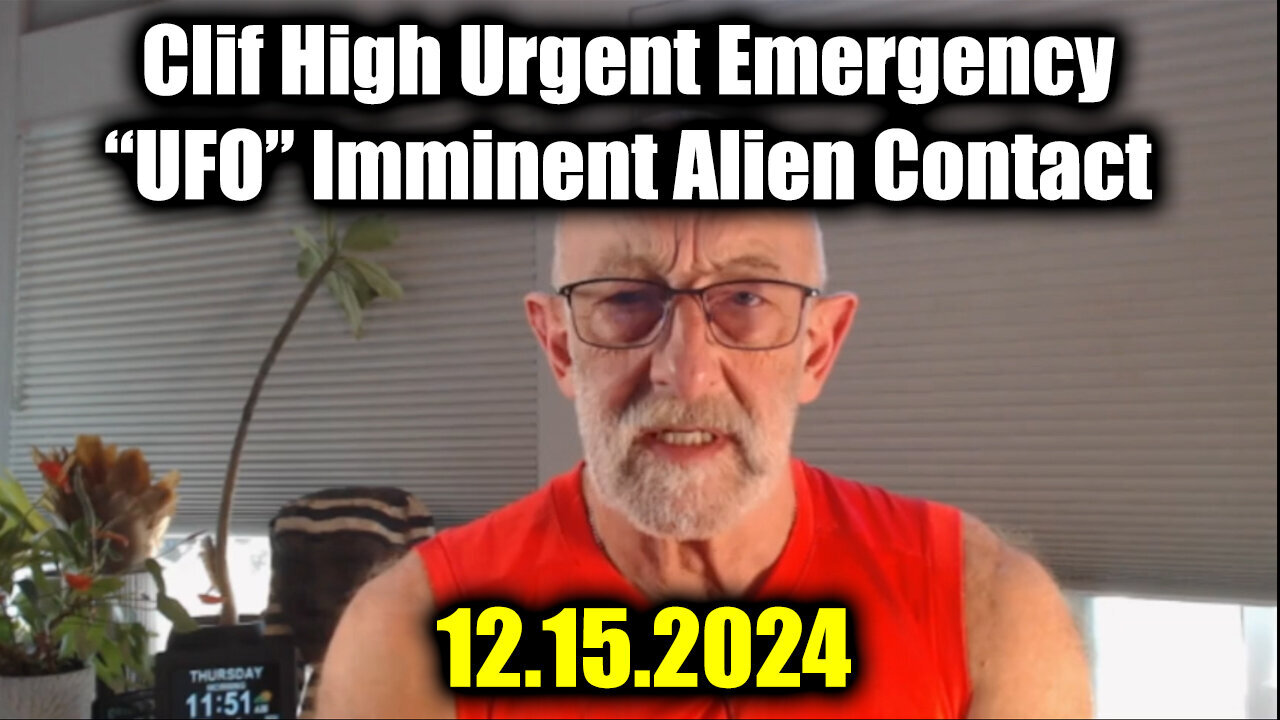 Clif High Urgent Emergency 12.15.24 - "UFO" Imminent Alien Contact