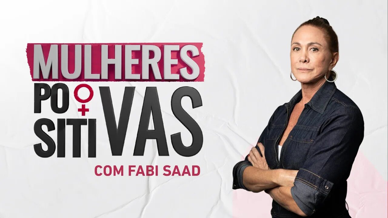 HortĂȘncia Marcari | Mulheres Positivas - 03/12/23