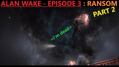 Playing Carefully? Alan Wake - Episode 3 : Ransom Part 2