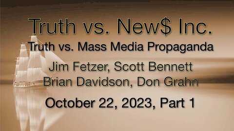 Truth vs. NEW$ Inc. Part 1 (22 October 2023) with Don Grahn, Scott Bennett, and Brian Davidson