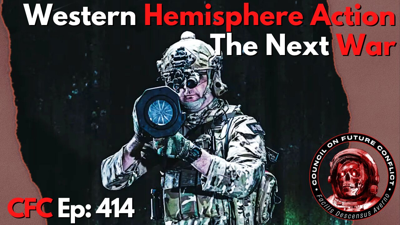 Council on Future Conflict Episode 414: Western Hemisphere Action, The Next War