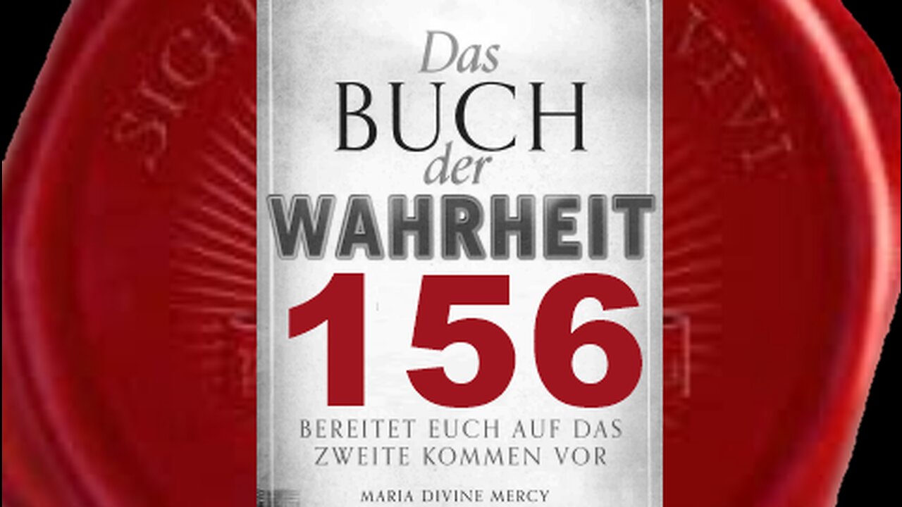 Jungfrau Maria: Ich werde nur noch ein paar Mal erscheinen - (Buch der Wahrheit Nr 156)