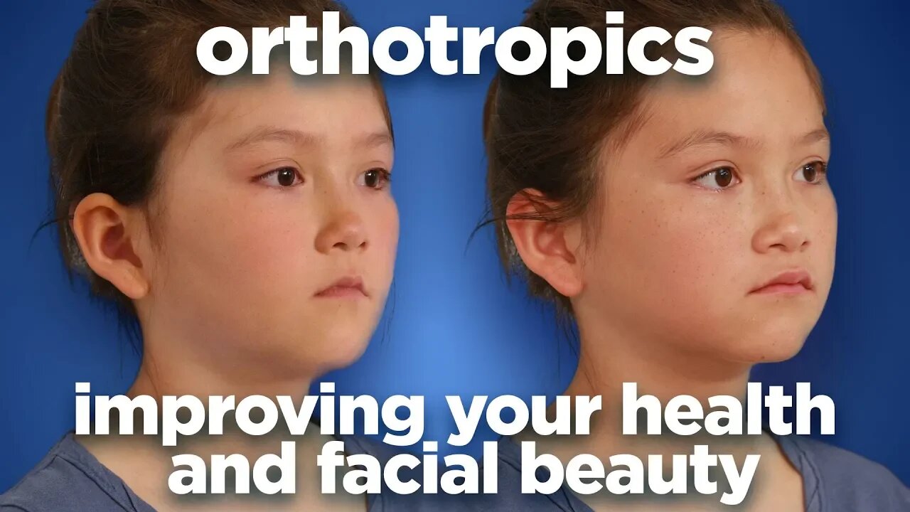 Orthotropics: Improving your health and facial beauty