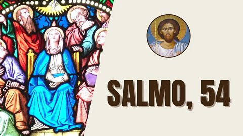 Salmo, 54 - "Oh Dios, por tu Nombre sálvame; por tu poder hazme justicia. Oh Dios, escucha mi..."