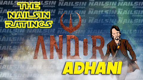The Nailsin Ratings: Andor - Adhani