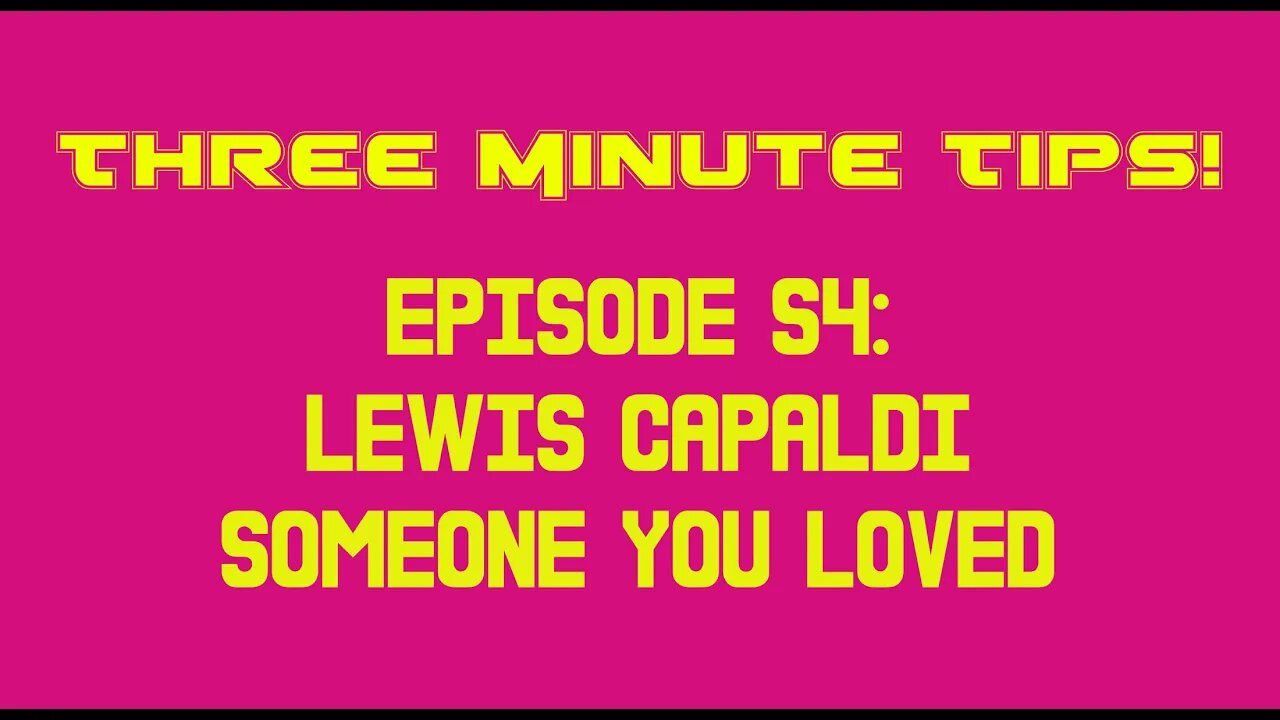 Three Minute Tips Ep54 - Lewis Capaldi - Someone you loved