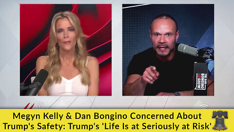 Megyn Kelly & Dan Bongino Concerned About Trump's Safety: Trump's 'Life Is at Seriously at Risk'