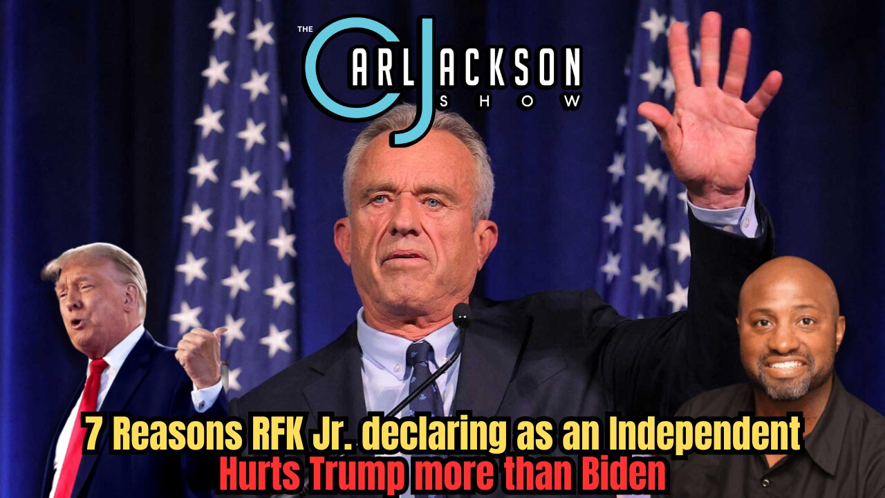 7 Reasons RFK Jr. declaring as an Independent Hurts Trump more than Biden