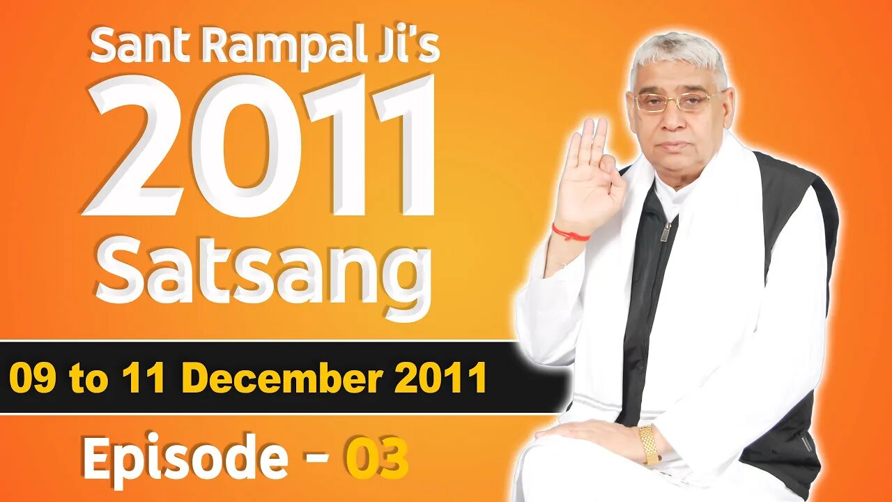 Sant Rampal Ji's 2011 Satsangs | 09 to 11 December 2011 HD | Episode - 03 | SATLOK ASHRAM