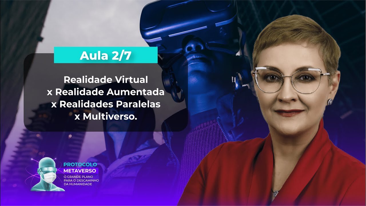 Aula 2/7 – Realidade Virtual x Realidade Aumentada x Realidades Paralelas x Multiverso.