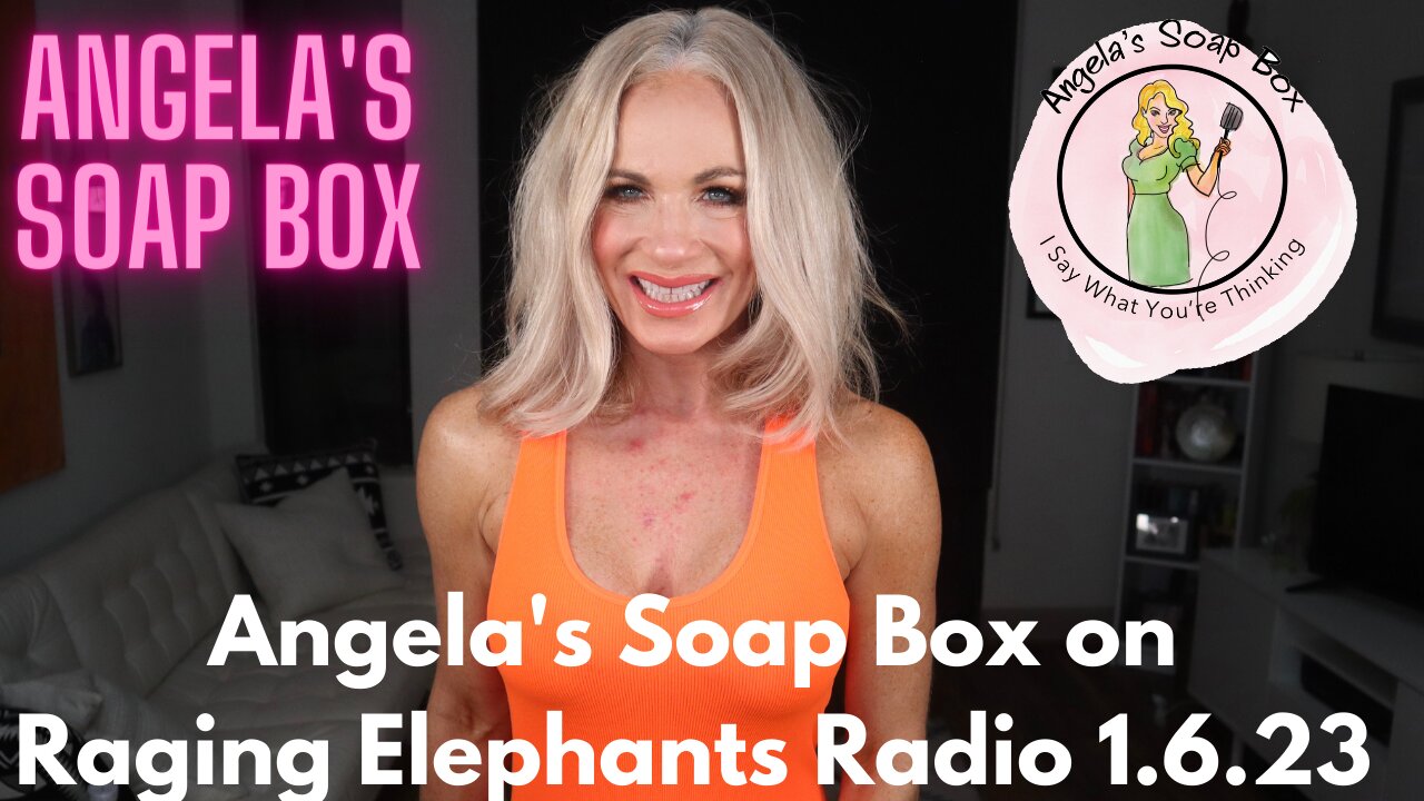 Angela's Soap Box on Raging Elephants Radio 1.7.23