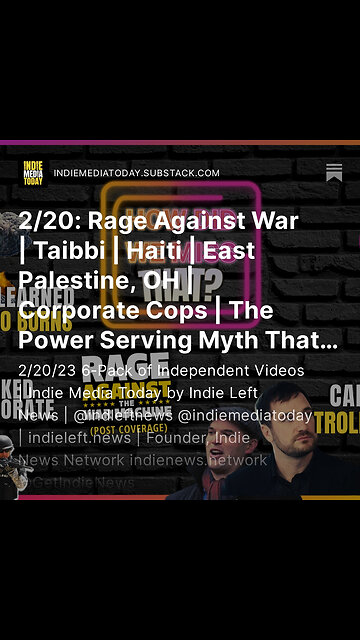 2/20: Rage Against War | Taibbi | Haiti | East Palestine, OH | Corporate Cops