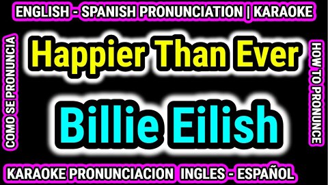 Happier Than Ever | Billie Eilish | Como hablar cantar con pronunciacion en ingles nativo español