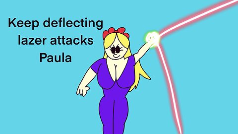 Paula deflecting lazer attacks